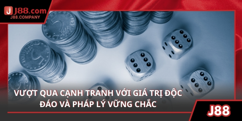 Vượt qua cạnh tranh với giá trị độc đáo và pháp lý vững chắc