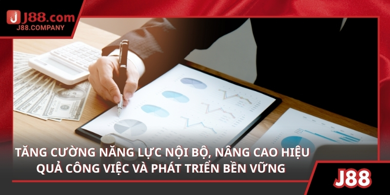 Tăng cường năng lực nội bộ, nâng cao hiệu quả công việc và phát triển bền vững
