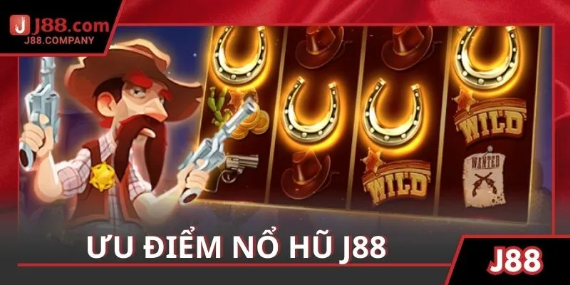 Đánh giá khách quan ưu điểm tại sảnh nổ hũ J88 trực tuyến