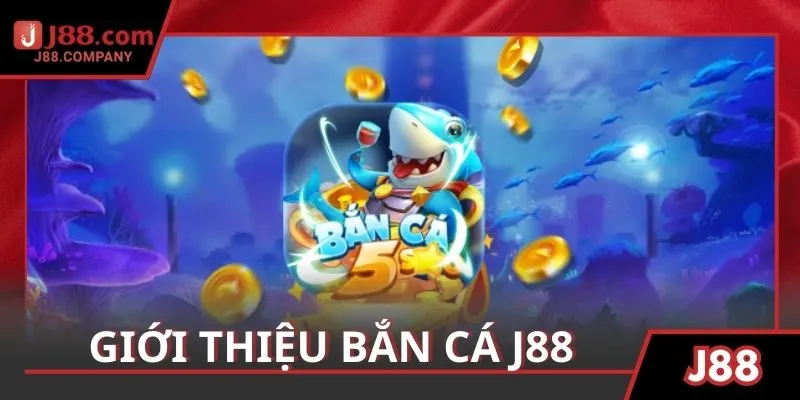 Giới thiệu thông tin sơ lược về sảnh bắn cá J88