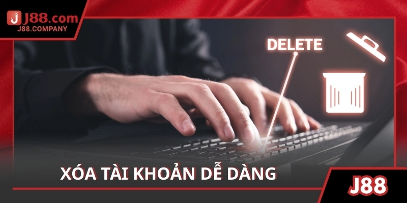 Xóa tài khoản dễ dàng, nhưng thông tin cần thiết vẫn được lưu trữ để hỗ trợ sau này