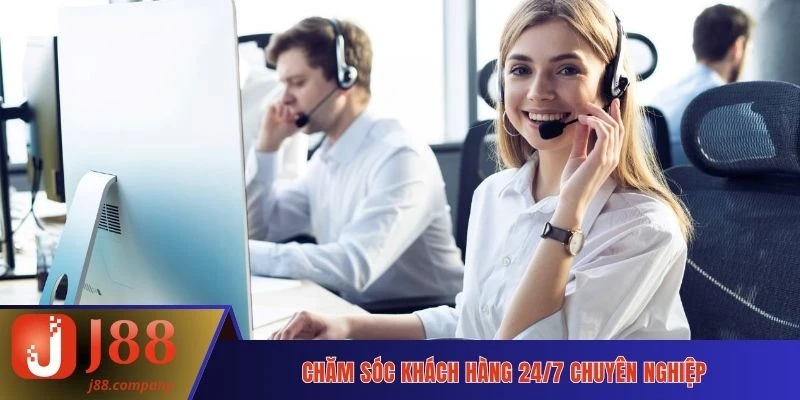 Chăm sóc khách hàng 24/7 chuyên nghiệp